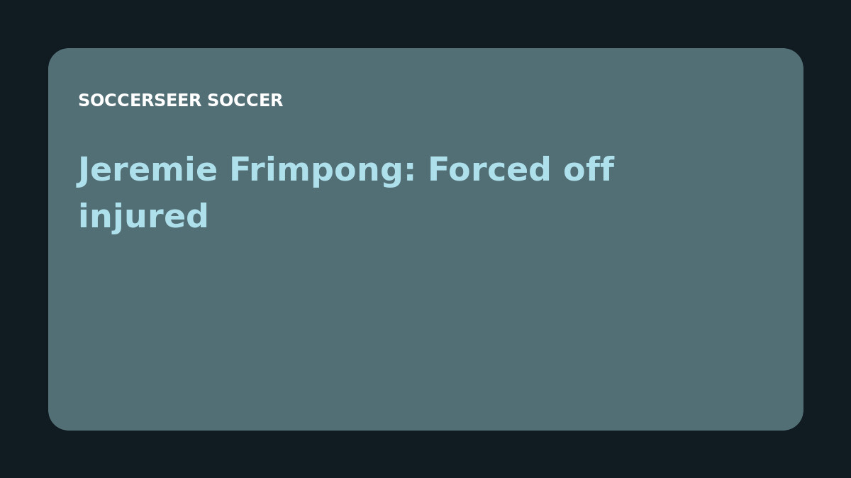 Jeremie Frimpong: Forced off injured