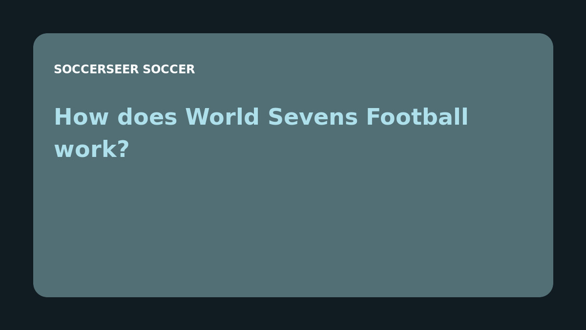 How does World Sevens Football work?