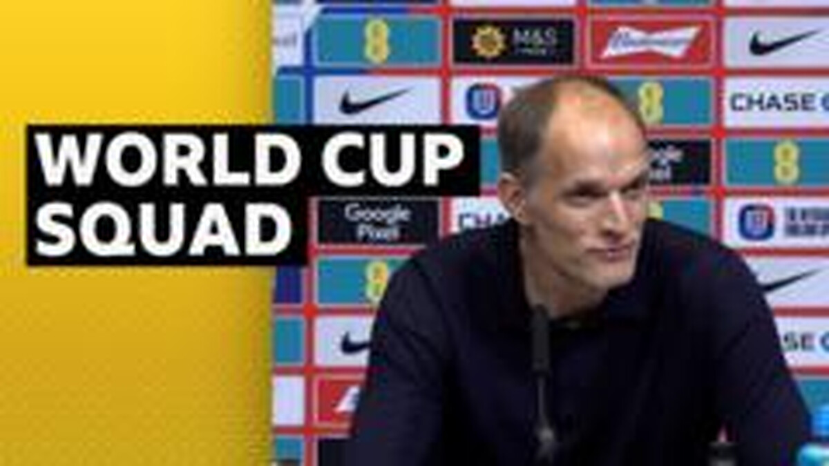 Tuchel explains England World Cup squad selections