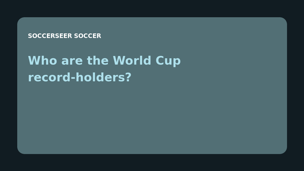 Who are the World Cup record-holders?