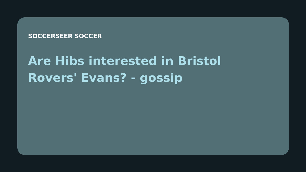 Are Hibs interested in Bristol Rovers' Evans? - gossip